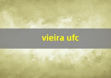 vieira ufc